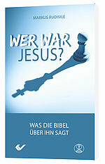 Markus Rudisile: Wer war Jesus? - Was die Bibel über ihn sagt