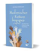 Hiltrud Ströhlein: Muslimischen Kindern begegnen - Hilfen für christliche Gruppen