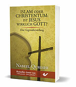Nabeel Quereshi: Islam oder Christentum: Ist Jesus wirklich Gott? - Eine Gegenüberstellung
