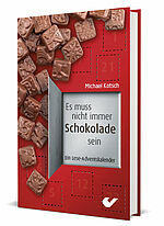 Michael Kotsch: Es muss nicht immer Schokolade sein - Ein Lese-Adventsklaender