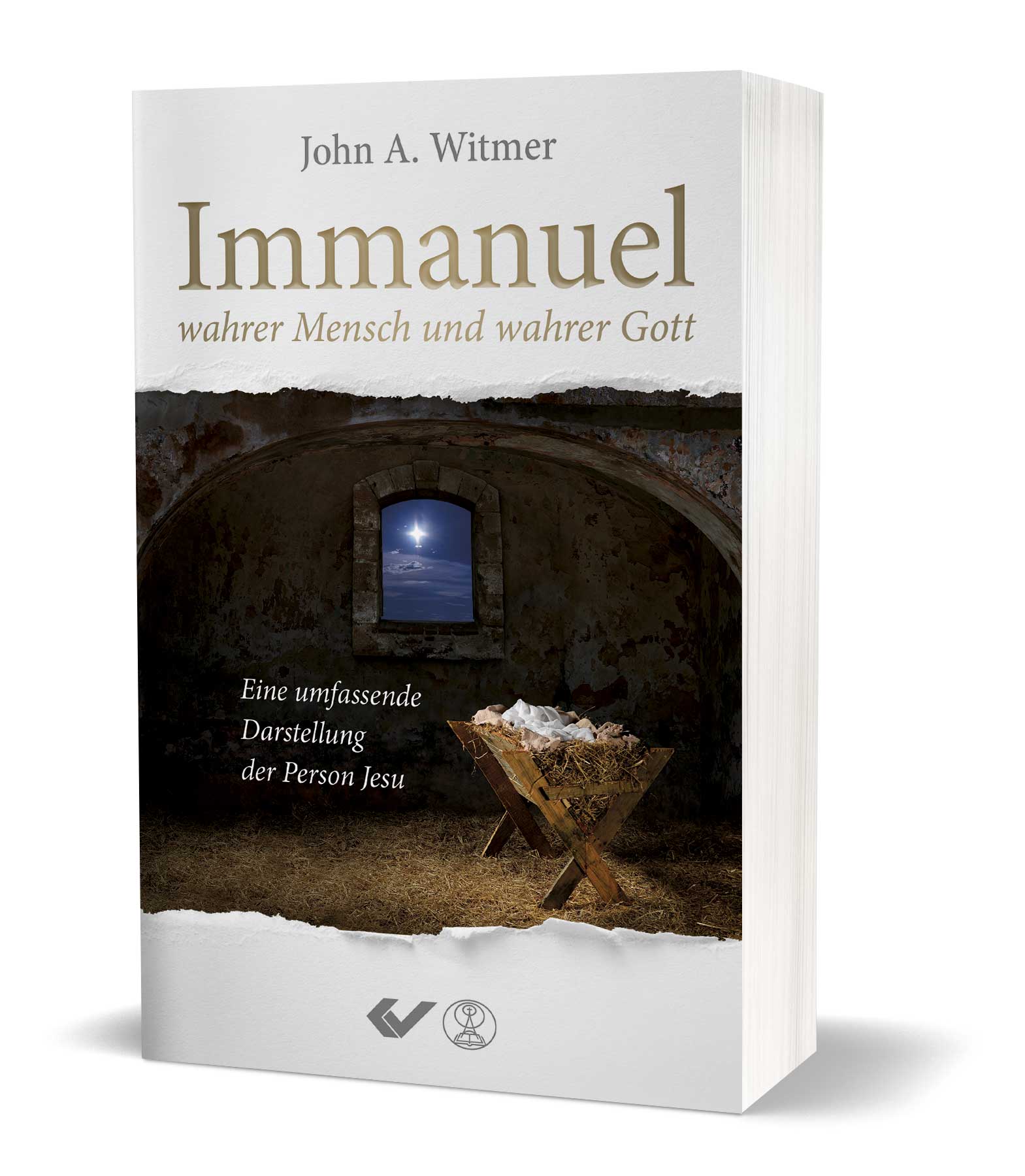 John Witmer: Immanuel, wahrer Mensch und wahrer Gott - Eine umfassende Darstellung der Person Jesu