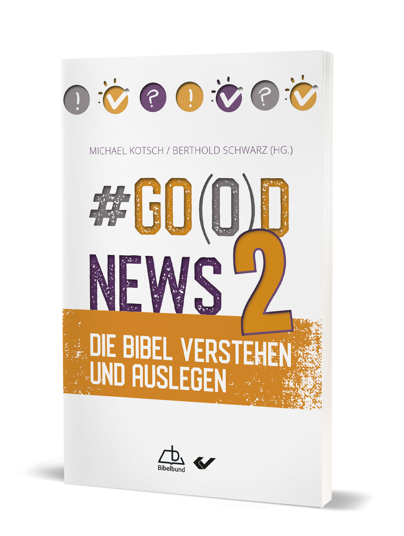 #Michael Kotsch (Hg.), Berthold Schwarz (Hg.): Go(o)d News2 - Die Bibel verstehen und auslegen