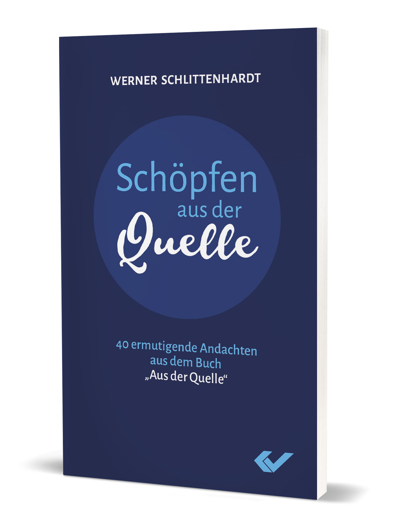 Werner Schlittenhardt: Schöpfen aus der Quelle - 40 ermutigende Andachten aus dem Buch „Aus der Quelle"