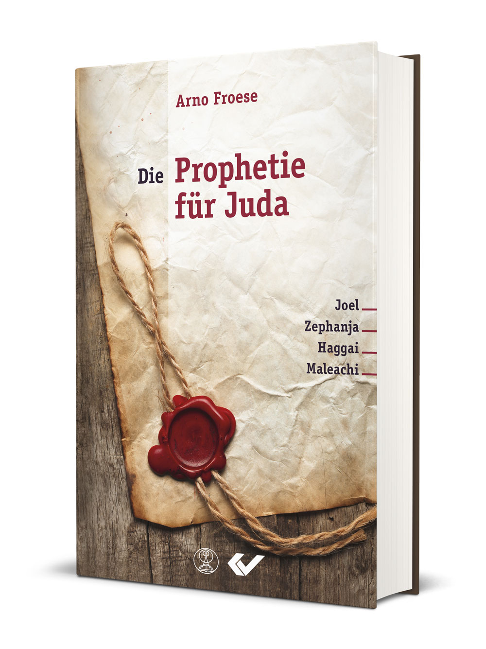 Arno Froese: Die Prophetie für Juda - Joel, Zephanja, Haggai, Maleachi