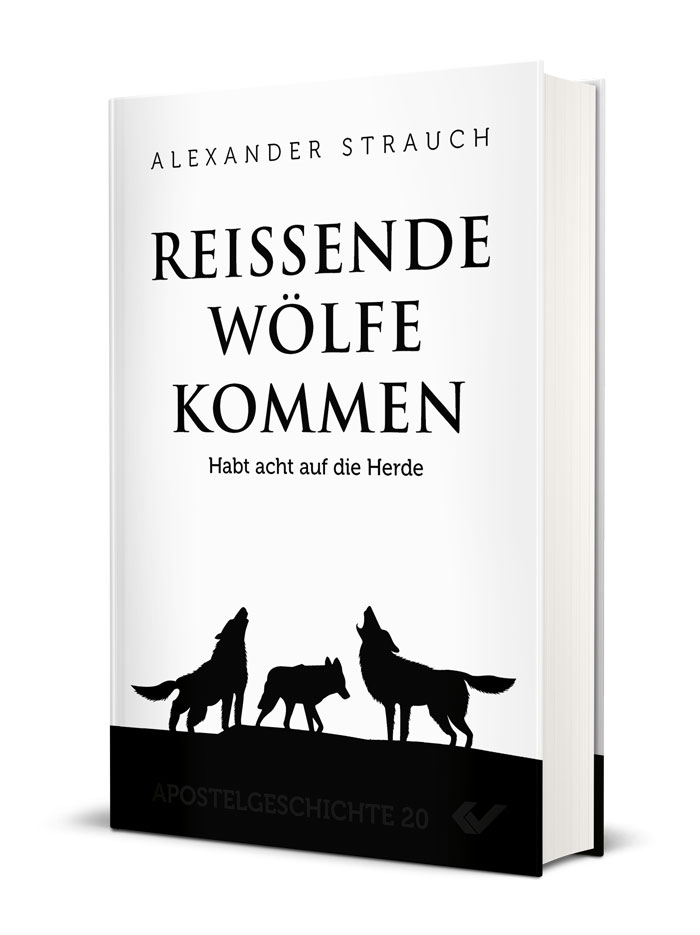 Alexander Strauch: Reißende Wölfe kommen - Habt acht auf die Herde