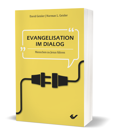 David Geisler/Normal L. Geisler: Evangelisation im Dialog - Menschen zu Jesus führen