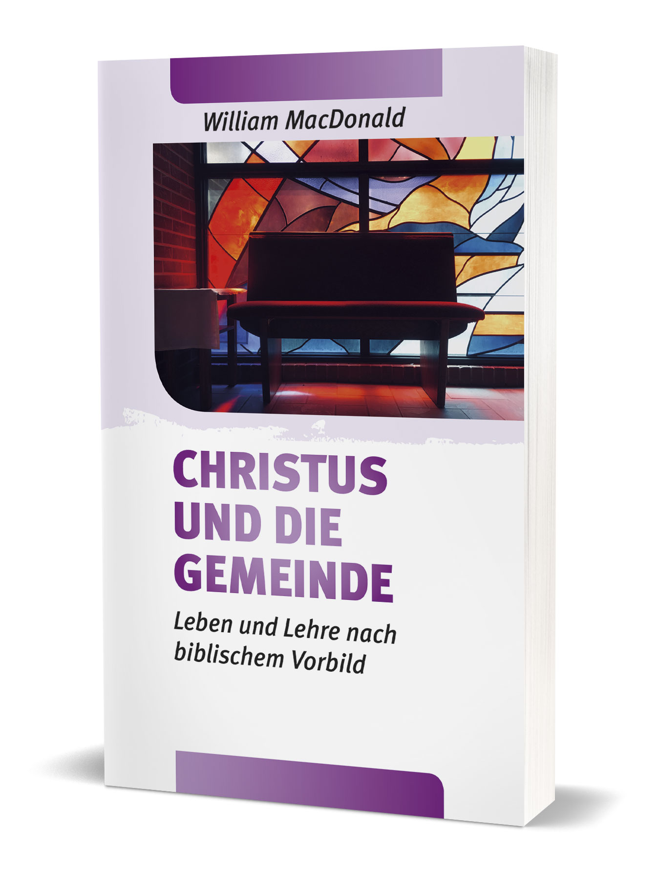 William MacDonald: Christus und die Gemeinde - Leben und Lehre nach biblischem Vorbild