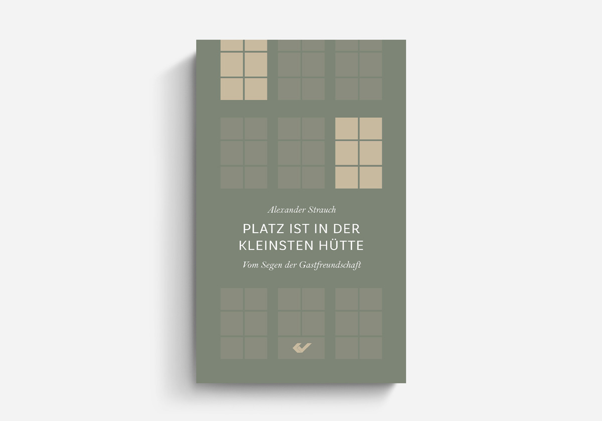 Alexander Strauch Platz ist in der kleinsten Hütte Vom Segen der Gastfreundschaft Glaubensleben