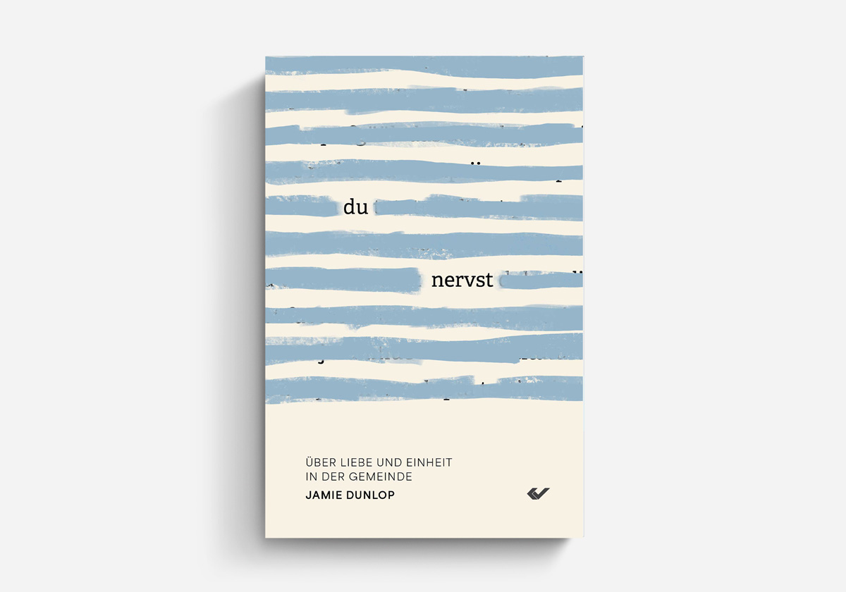 Jamie Dunlop Du nervst! Über Liebe und Einheit in der Gemeinde Gemiendethemen