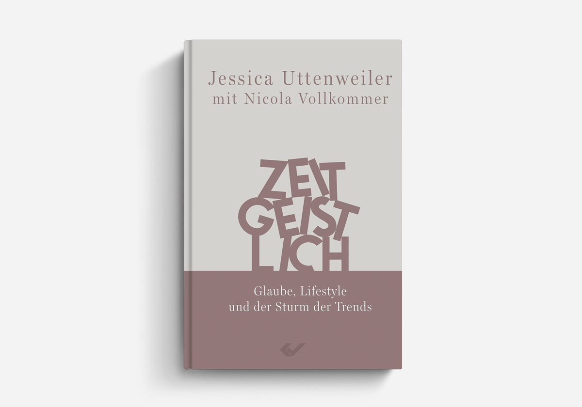 Jessica Uttenweiler mit Nicola Vollkommer Zeitgeistlich Glaube, Lifestyle und der Sturm der Trends Glaubensleben