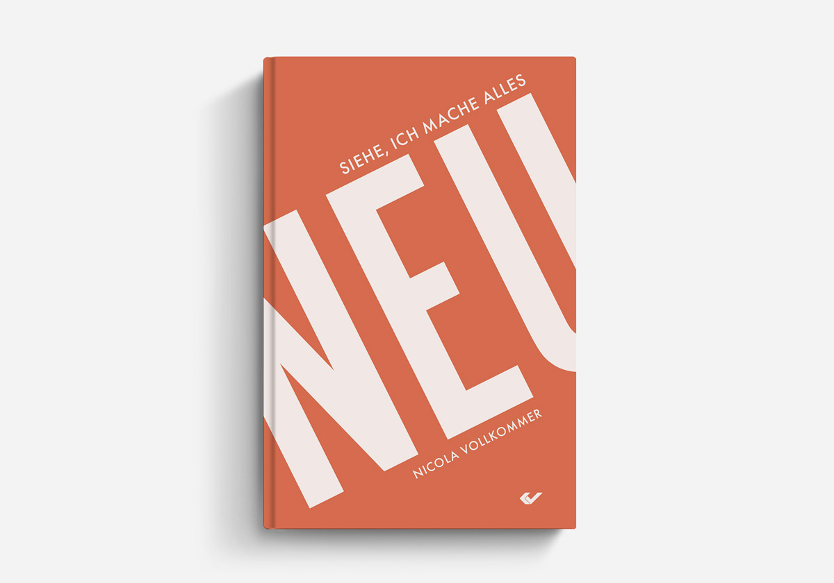 Nicola Vollkommer Siehe, ich mache alles neu Glaubensleben