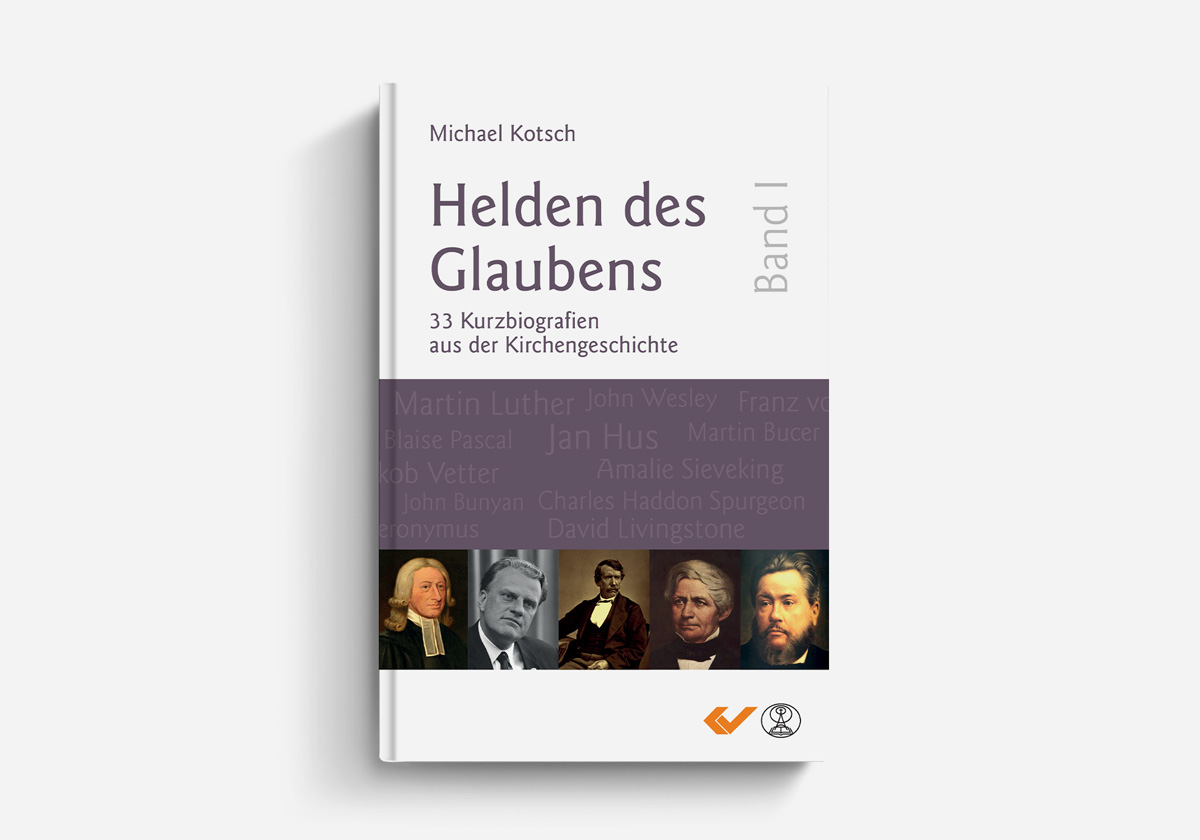Michael Kotsch Helden des Glaubens Band 1 33 Kurzbiografien aus der Kirchengeschichte Biografien