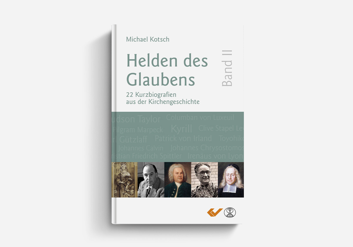 Michael Kotsch Helden des Glaubens Band 2 22 Kurzbiografien aus der Kirchengeschichte Biografien