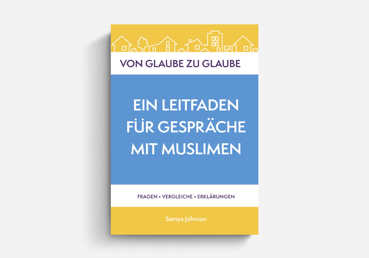 Samiya Johnson Von Glaube zu Glaube Ein Leitfaden für Gespräche mit Muslimen Zeitgeschehen
