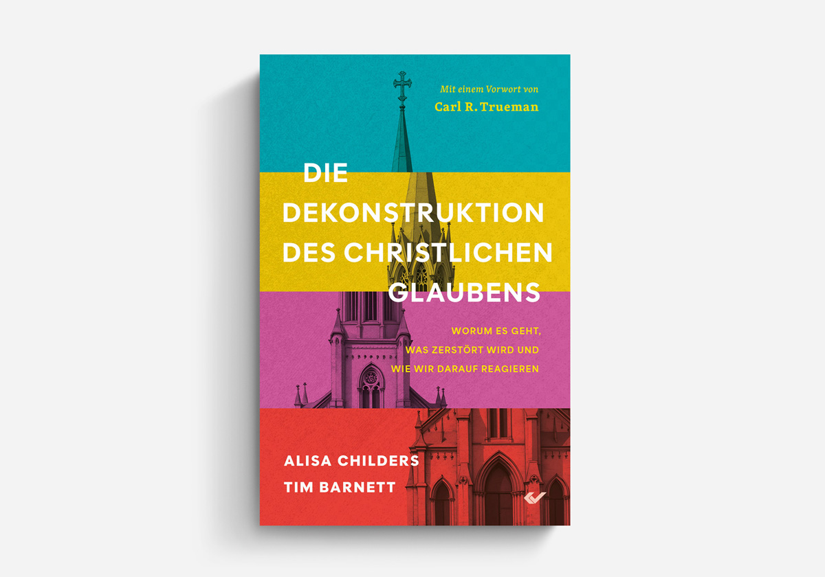 Alisa Childers / Tim Barnett Die Dekonstruktion des christlichen Glaubens Worum es geht, was zerstört wird und wie wir darauf reagieren Zeitgeschehen