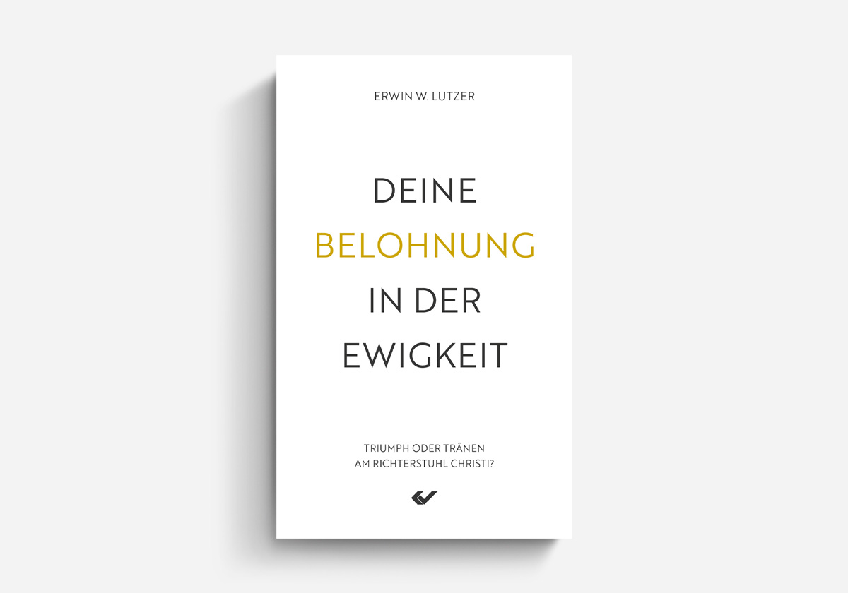Erwin W. Lutzer Deine Belohnung in der Ewigkeit Triumph oder Tränen am Richterstuhl Christi? Glaubensleben