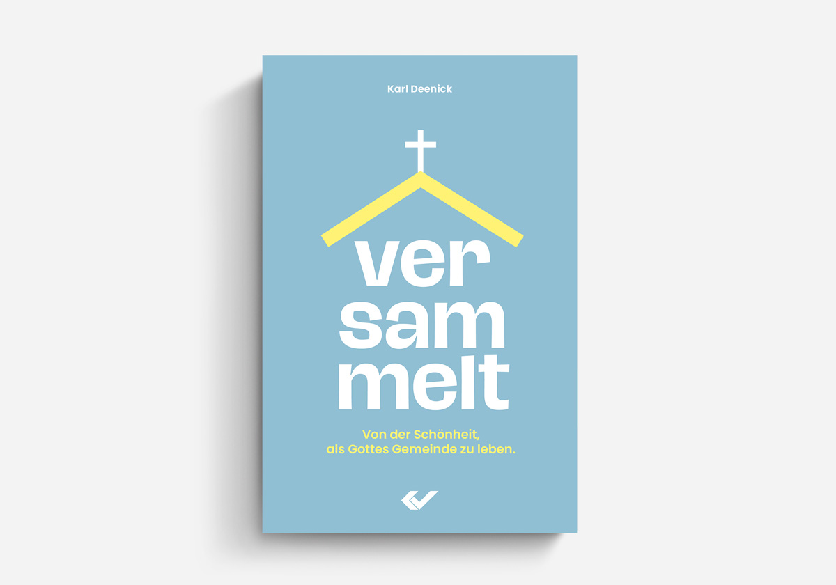 Karl Deenick Versammelt Von der Schönheit, als Gottes Gemeinde zu leben