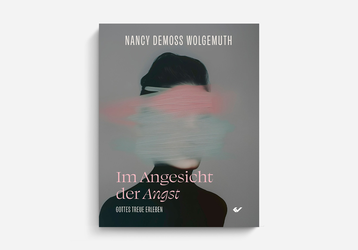 Nancy DeMoss Wolgemuth Im Angesicht der Angst Gottes Treue erleben Lebenshilfe