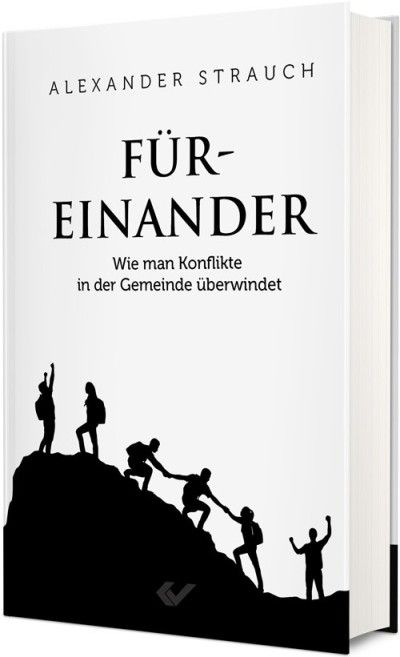 Alexander Strauch Füreinander Wie man Konflikte in der Gemeinde überwindet Gemeindethemen