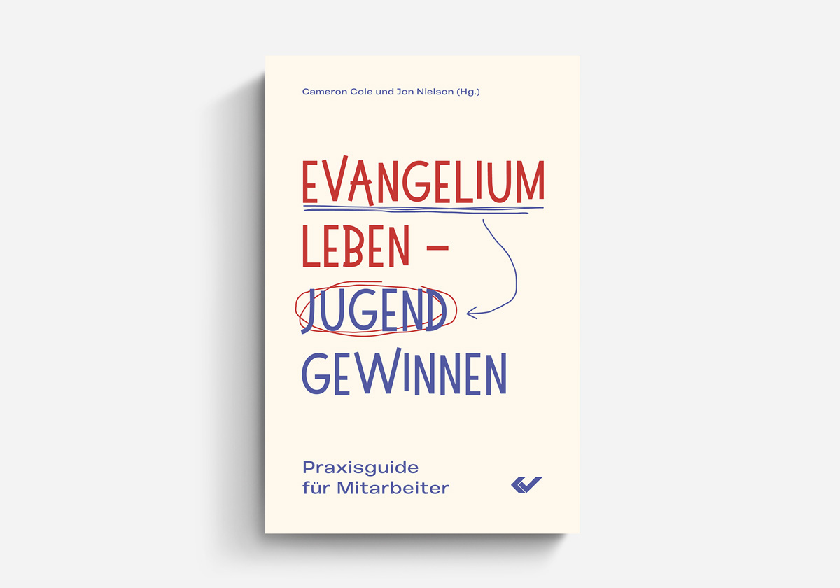 Cameron Cole / Jon Nielson (Hg.) Evangelium leben – Jugend gewinnen Praxisguide für Mitarbeiter Jugendarbeit Mitarbeiterhilfen
