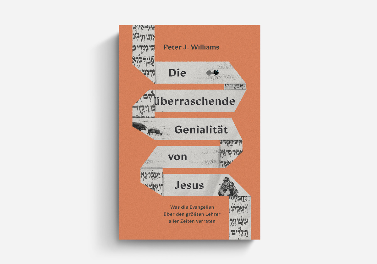 Peter Williams Die überraschende Genialität von Jesus Was die Evangelien über den größten Lehrer aller Zeiten verraten Bücher rund um die Bibel